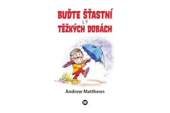 Buďte šťastní i v těžkých dobách
