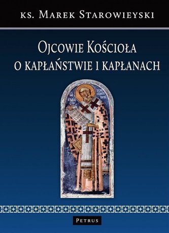 Ojcowie Kościoła o kapłaństwie i kapłanach Ojcowie Kościoła o kapłaństwie i kapłanach