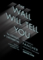 The Wall Will Tell You