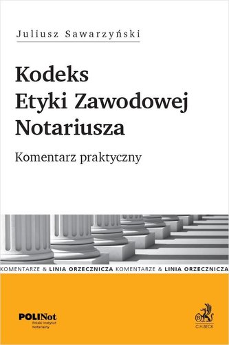Kodeks Etyki Zawodowej Notariusza. Komentarz..