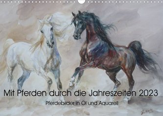 Mit Pferden durch die Jahreszeiten - Pferdebilder in Öl und Aquarell (Wandkalender 2023 DIN A3 quer)
