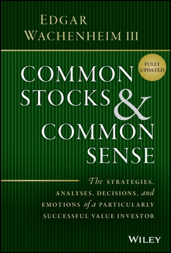 Common Stocks and Common Sense - The Strategies, Analyses, Decisions, and Emotions of a Particularly Successful Value In