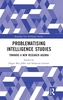 Problematising Intelligence Studies