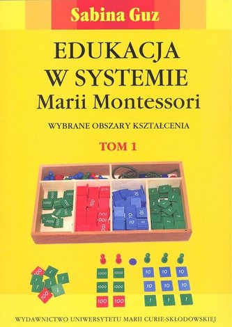 Edukacja w systemie Marii Montessori. Wybrane obszary kształcenia Tom 1-2