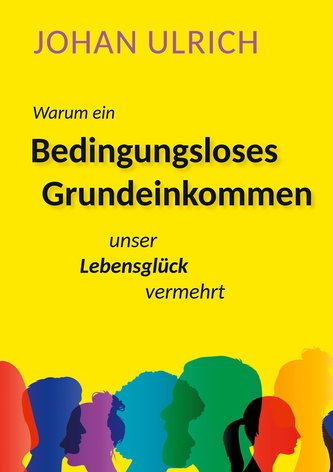 Warum ein Bedingungsloses Grundeinkommen unser Lebensglück vermehrt