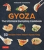 Gyoza: The Ultimate Dumpling Cookbook