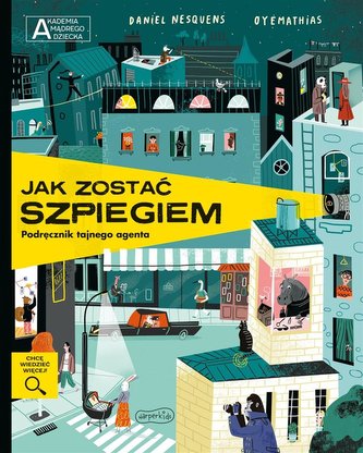 Jak zostać szpiegiem. Podręcznik tajnego agenta Jak zostać szpiegiem. Podręcznik tajnego agenta