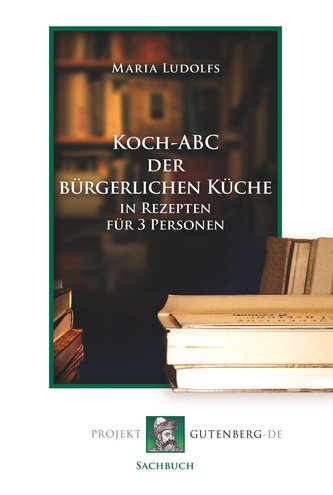 Koch-ABC der bürgerlichen Küche in Rezepten für 3 Personen