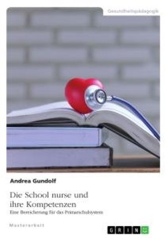 Die School nurse und ihre Kompetenzen. Eine Bereicherung für das Primarschulsystem