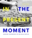 In the Present Moment