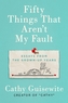 Fifty Things That Aren't My Fault