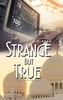 Strange But True
