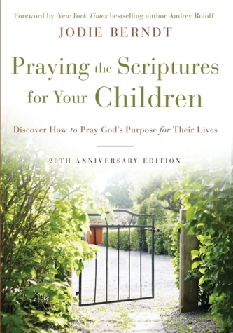 Praying the Scriptures for Your Children 20th Anniversary Edition
