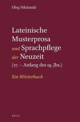 Lateinische Musterprosa Und Sprachpflege Der Neuzeit (17. - Anfang Des 19. Jhs.): Ein Wörterbuch