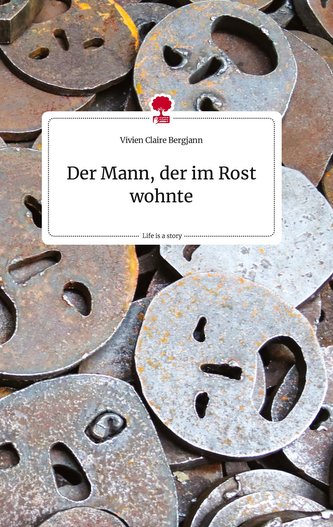 Der Mann, der im Rost wohnte. Life is a Story - story.one