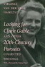Looking for Clark Gable and Other 20th-Century Pursuits: Collected Writings