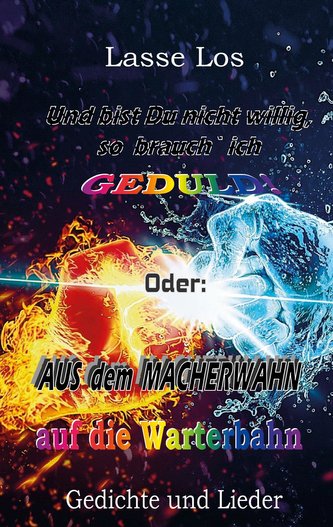 Und bist Du nicht willig, so brauch` ich GEDULD!