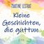 Kleine Geschichten, die guttun