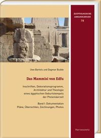 Das Mammisi von Edfu. Inschriften, Dekorationsprogramm, Architektur und Theologie eines ägyptischen Geburtstempels der Ptolemäer