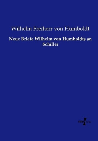 Neue Briefe Wilhelm von Humboldts an Schiller