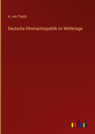 Deutsche Ohnmachtspolitik im Weltkriege