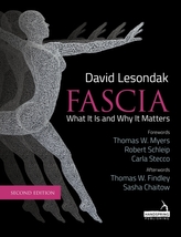Fascia : What It Is, and Why It Matters, Second Edition