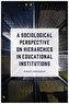 A Sociological Perspective on Hierarchies in Educational Institutions