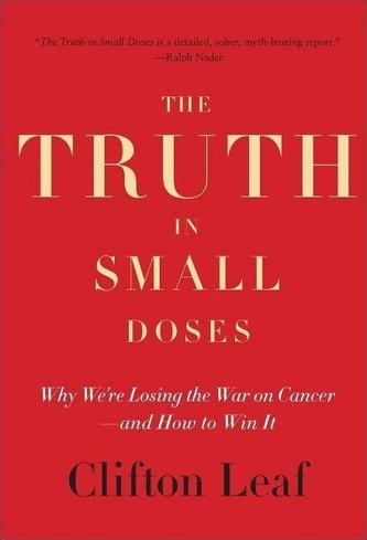The Truth in Small Doses: Why We're Losing the War on Cancer - And How to Win It