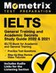 Ielts General Training and Academic Secrets Study Guide 2020 and 2021 - Ielts Book for Academic and General Training, Practice T
