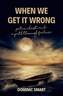 When We Get It Wrong