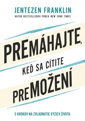 Premáhajte , keď sa cítite premožení
