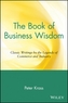 The Book of Business Wisdom - Classic Writings by the Legends of Commerce & Industry