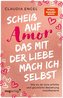 Scheiß auf Amor, das mit der Liebe mach ich selbst