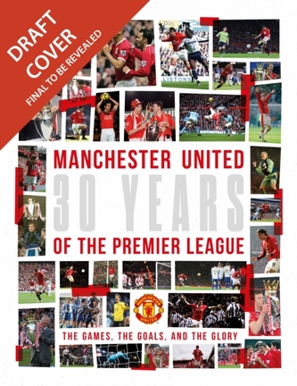 Manchester United: 30 Years of the Premier League