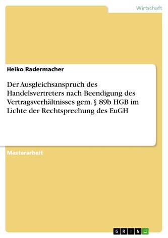 Der Ausgleichsanspruch des Handelsvertreters nach Beendigung des Vertragsverhältnisses gem. § 89b HGB im Lichte der Rechtsprechu