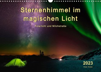 Sternenhimmel im magischen Licht - Polarlicht und Milchstraße (Wandkalender 2023 DIN A3 quer)
