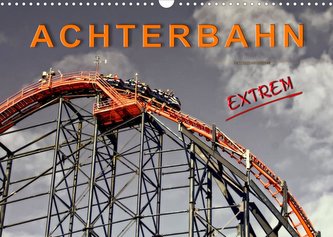 Achterbahn - extrem (Wandkalender 2023 DIN A3 quer)