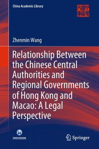 Relationship Between the Chinese Central Authorities and Regional Governments of Hong Kong and Macao: A Legal Perspectiv