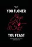 You Flower / You Feast