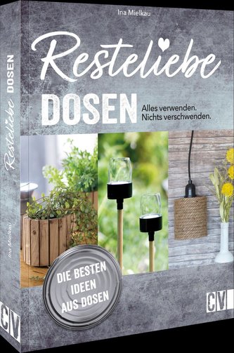 Resteliebe Dosen - Alles verwenden. Nichts verschwenden.