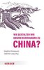 Wie gestalten wir unsere Beziehungen zu China?