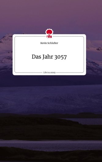 Das Jahr 3057. Life is a Story - story.one
