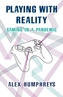 Playing with Reality
