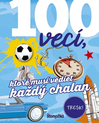 100 vecí, ktoré musí vedieť každý chalan 100 vecí, ktoré musí vedieť každý chalan