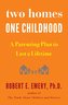 Two Homes, One Childhood: A Parenting Plan to Last a Lifetime