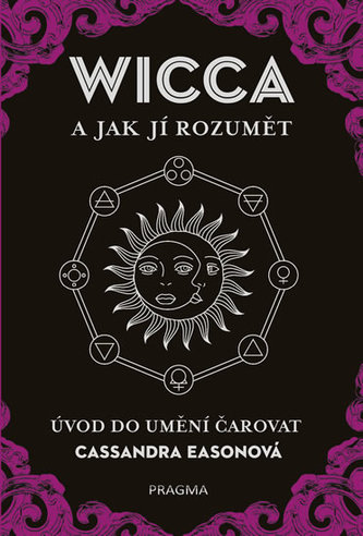 WICCA a jak jí rozumět - Úvod do umění čarovat