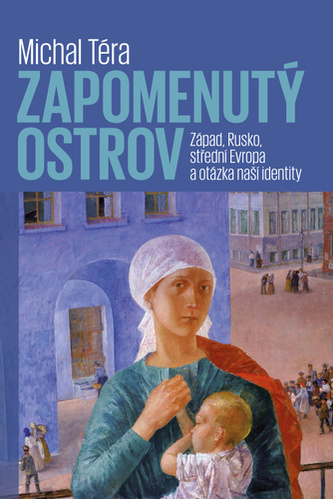 Zapomenutý ostrov - Západ, Rusko, střední Evropa a otázka naší identity Zapomenutý ostrov - Západ, Rusko, střední Evropa a otázka naší identity