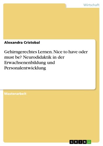 Gehirngerechtes Lernen. Nice to have oder must be? Neurodidaktik in der Erwachsenenbildung und Personalentwicklung