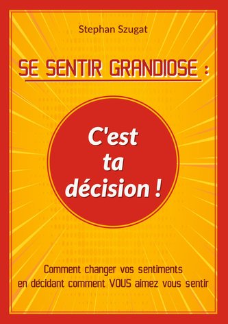 SE SENTIR GRANDIOSE : C'est ta décision !