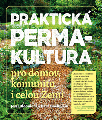Praktická permakultura pro domov, komunitu i celou Zemi